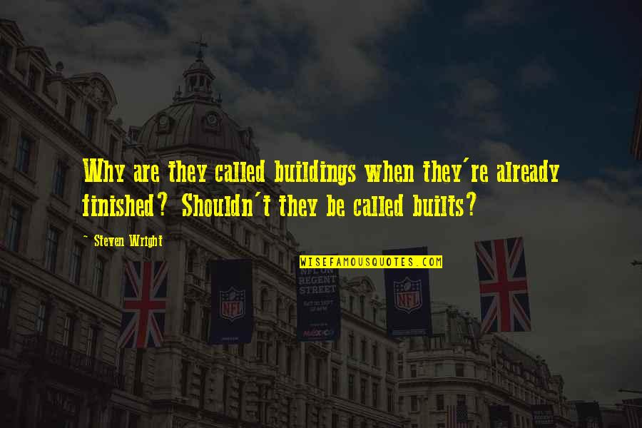 Clementon Nj Quotes By Steven Wright: Why are they called buildings when they're already