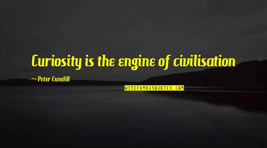 Clements Famous Quotes By Peter Cundill: Curiosity is the engine of civilisation