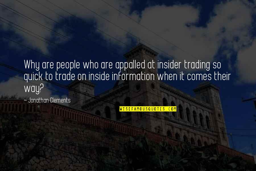 Clements Quotes By Jonathan Clements: Why are people who are appalled at insider Clements Quotes By Jonathan Clements: Why are people who are appalled at insider