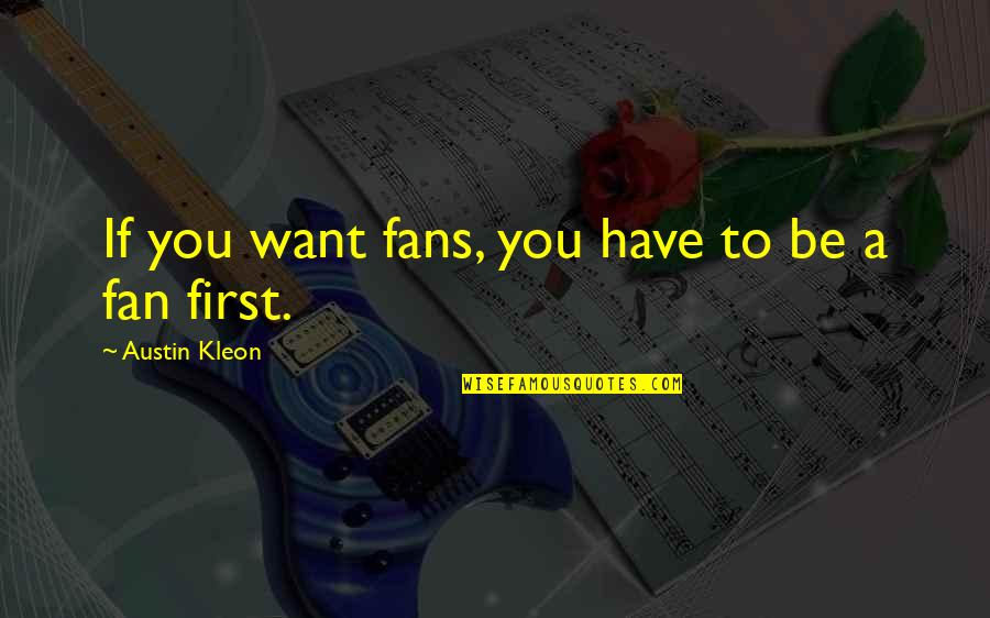 Clemenzas West Quotes By Austin Kleon: If you want fans, you have to be
