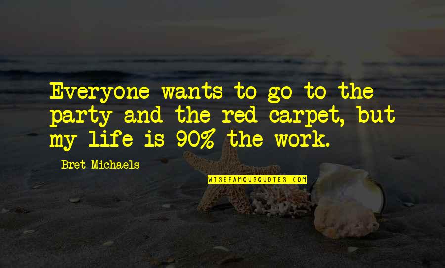 Clemmensen Reaction Quotes By Bret Michaels: Everyone wants to go to the party and