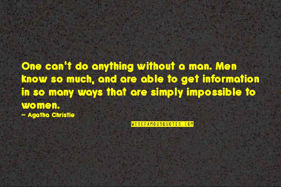 Clemmys 100 Quotes By Agatha Christie: One can't do anything without a man. Men