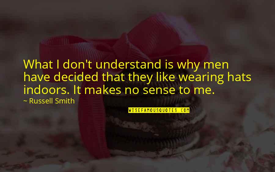Clempix Quotes By Russell Smith: What I don't understand is why men have Clempix Quotes By Russell Smith: What I don't understand is why men have