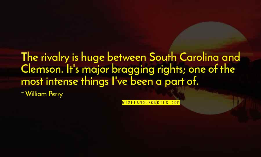 Clemson Carolina Quotes By William Perry: The rivalry is huge between South Carolina and