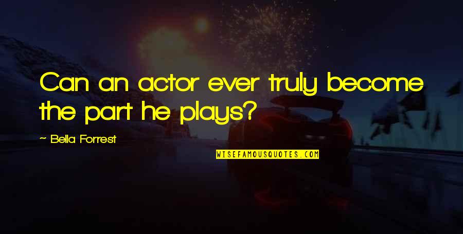 Clemson Vs South Carolina Quotes By Bella Forrest: Can an actor ever truly become the part Clemson Vs South Carolina Quotes By Bella Forrest: Can an actor ever truly become the part