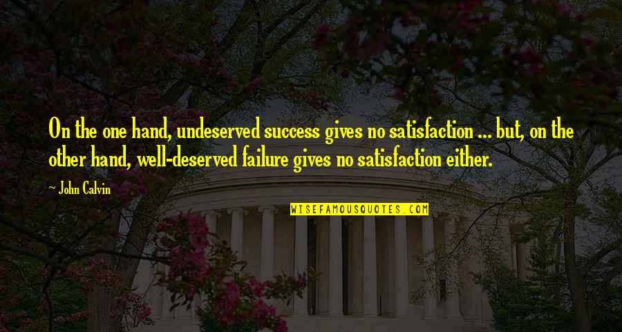Clemson Vs South Carolina Quotes By John Calvin: On the one hand, undeserved success gives no Clemson Vs South Carolina Quotes By John Calvin: On the one hand, undeserved success gives no