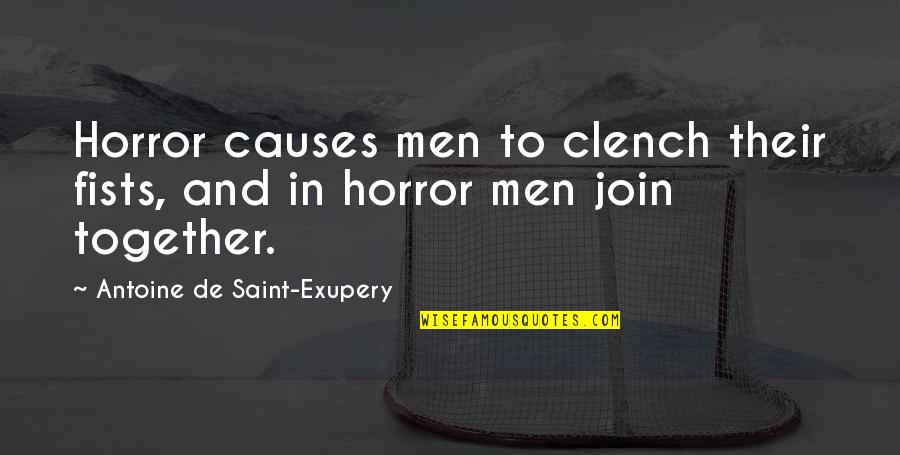 Clench Quotes By Antoine De Saint-Exupery: Horror causes men to clench their fists, and