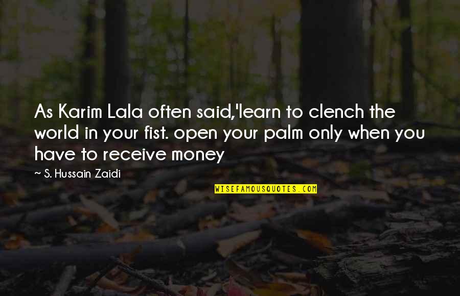 Clench Quotes By S. Hussain Zaidi: As Karim Lala often said,'learn to clench the
