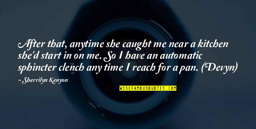 Clench Quotes By Sherrilyn Kenyon: After that, anytime she caught me near a