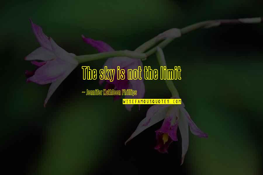 Clenched Fist Quotes By Jennifer Kathleen Phillips: The sky is not the limit