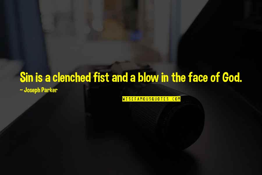 Clenched Fist Quotes By Joseph Parker: Sin is a clenched fist and a blow