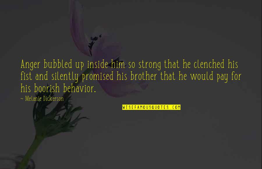 Clenched Fist Quotes By Melanie Dickerson: Anger bubbled up inside him so strong that