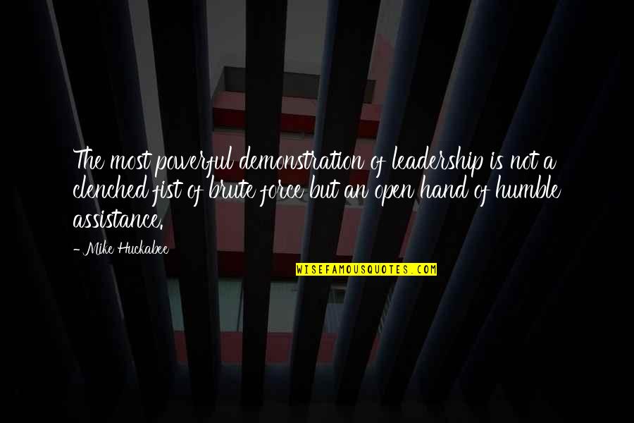 Clenched Fist Quotes By Mike Huckabee: The most powerful demonstration of leadership is not