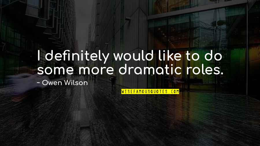 Clenched Fist Quotes By Owen Wilson: I definitely would like to do some more