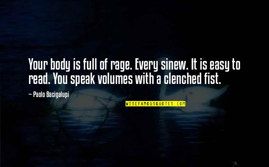 Clenched Fist Quotes By Paolo Bacigalupi: Your body is full of rage. Every sinew.