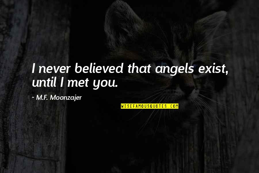 Clenched Fists Quotes By M.F. Moonzajer: I never believed that angels exist, until I