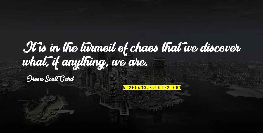 Clenched Fists Quotes By Orson Scott Card: It is in the turmoil of chaos that