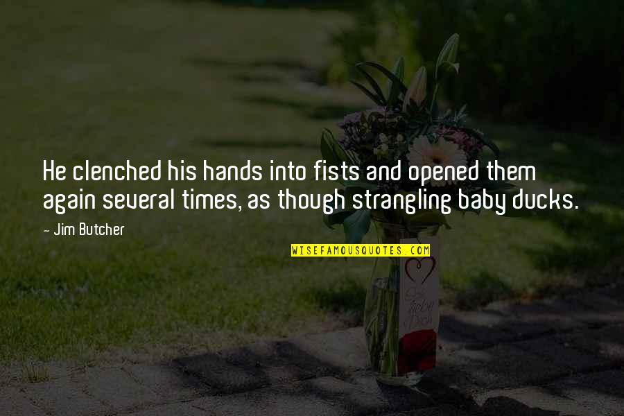 Clenched Hands Quotes By Jim Butcher: He clenched his hands into fists and opened