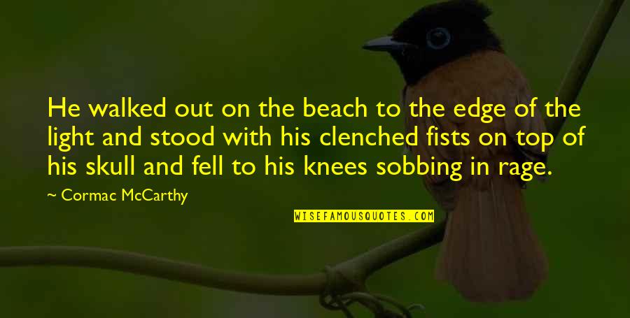 Clenched Quotes By Cormac McCarthy: He walked out on the beach to the