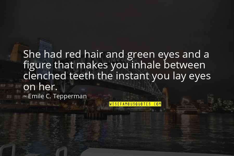 Clenched Quotes By Emile C. Tepperman: She had red hair and green eyes and