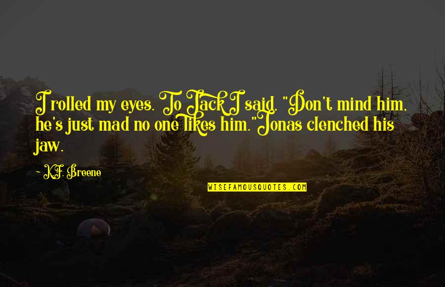 Clenched Quotes By K.F. Breene: I rolled my eyes. To Jack I said,