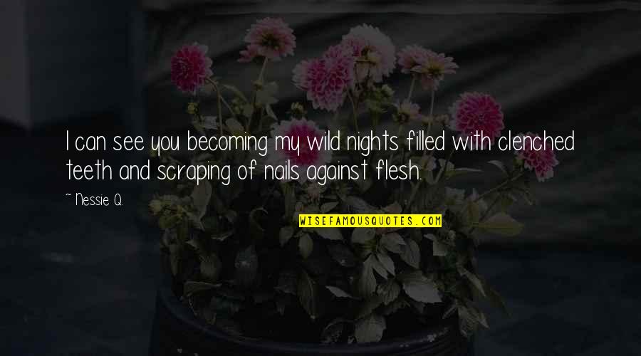 Clenched Quotes By Nessie Q.: I can see you becoming my wild nights