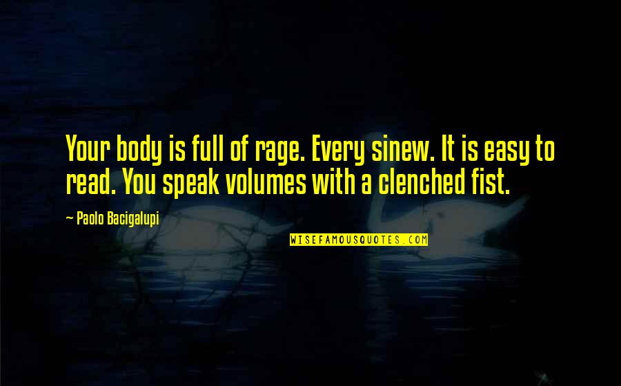 Clenched Quotes By Paolo Bacigalupi: Your body is full of rage. Every sinew.