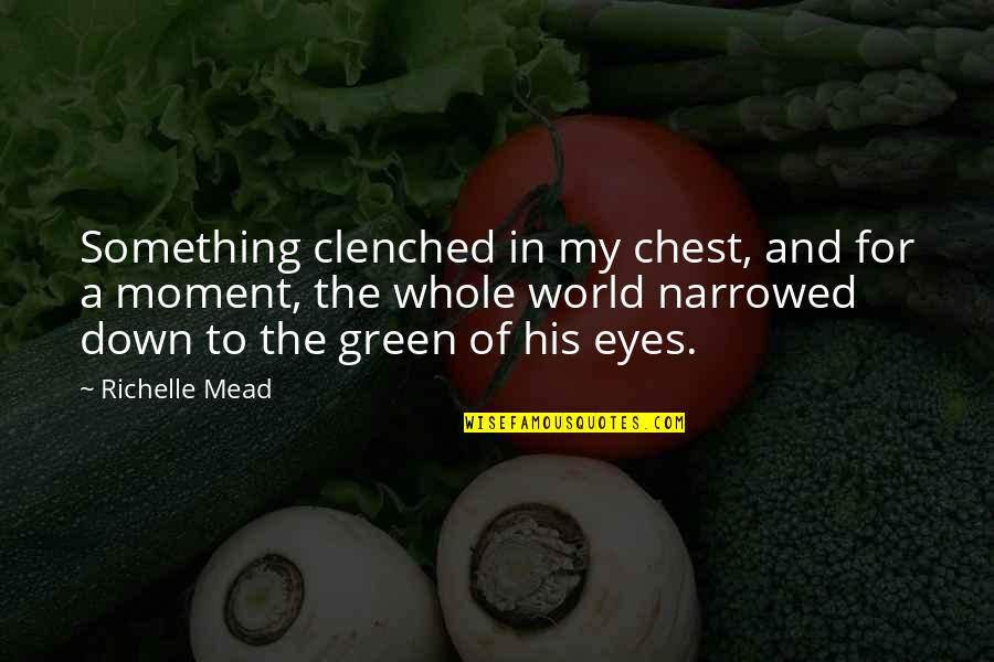 Clenched Quotes By Richelle Mead: Something clenched in my chest, and for a