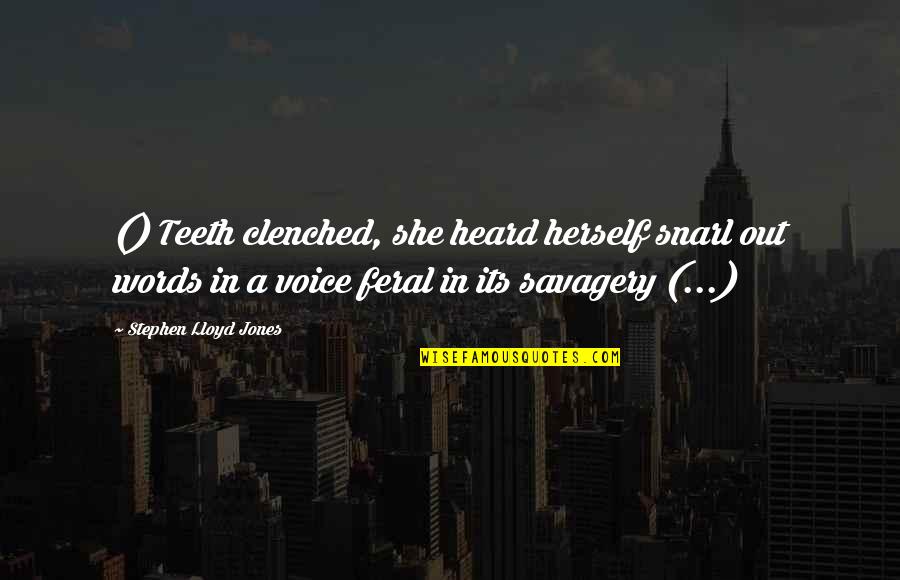 Clenched Quotes By Stephen Lloyd Jones: () Teeth clenched, she heard herself snarl out