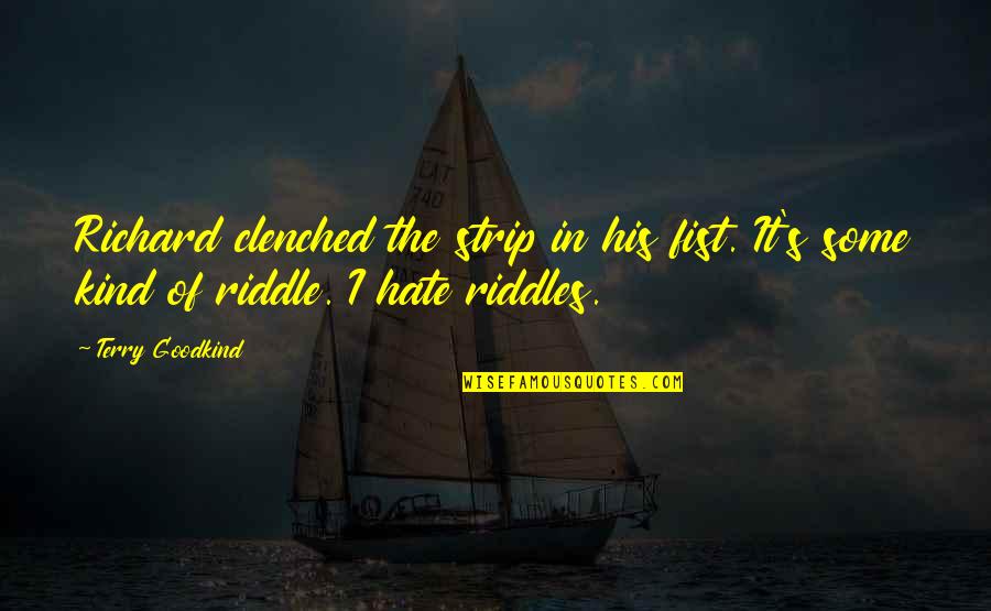 Clenched Quotes By Terry Goodkind: Richard clenched the strip in his fist. It's