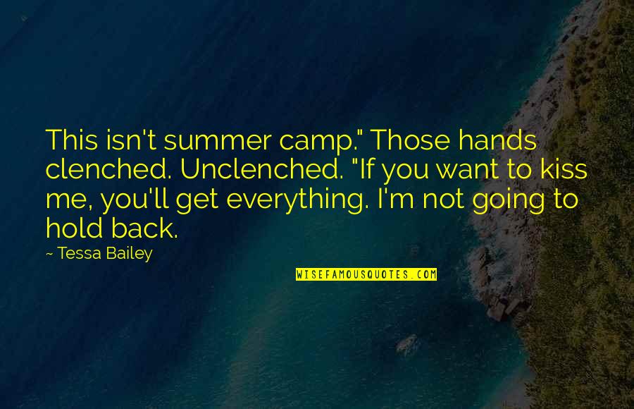 Clenched Quotes By Tessa Bailey: This isn't summer camp." Those hands clenched. Unclenched.