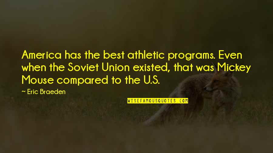 Clendaniel Milton Quotes By Eric Braeden: America has the best athletic programs. Even when