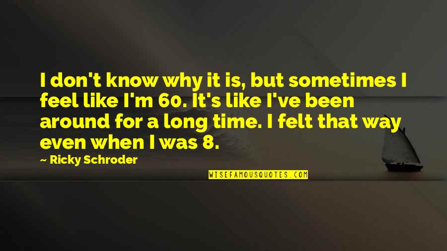 Clendaniel Milton Quotes By Ricky Schroder: I don't know why it is, but sometimes