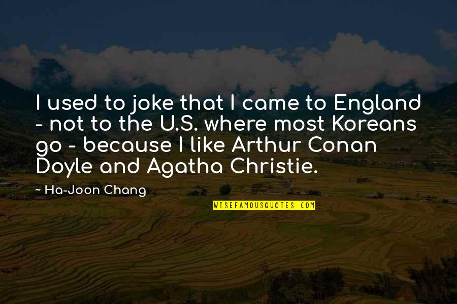 Clendenen Family Vineyards Quotes By Ha-Joon Chang: I used to joke that I came to