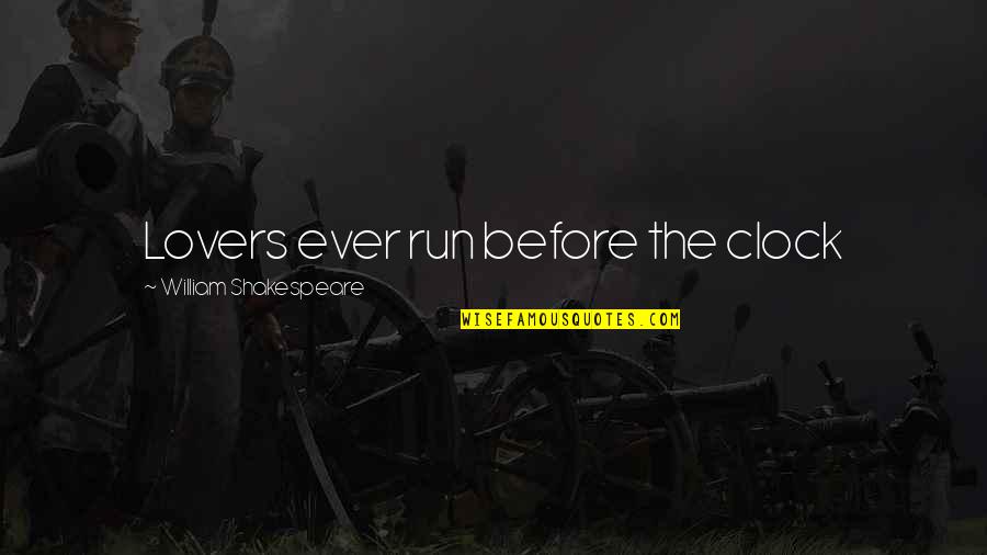 Clendenin Wv Quotes By William Shakespeare: Lovers ever run before the clock Clendenin Wv Quotes By William Shakespeare: Lovers ever run before the clock