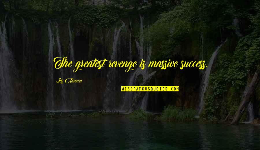 Clendenning David Quotes By Les Brown: The greatest revenge is massive success.