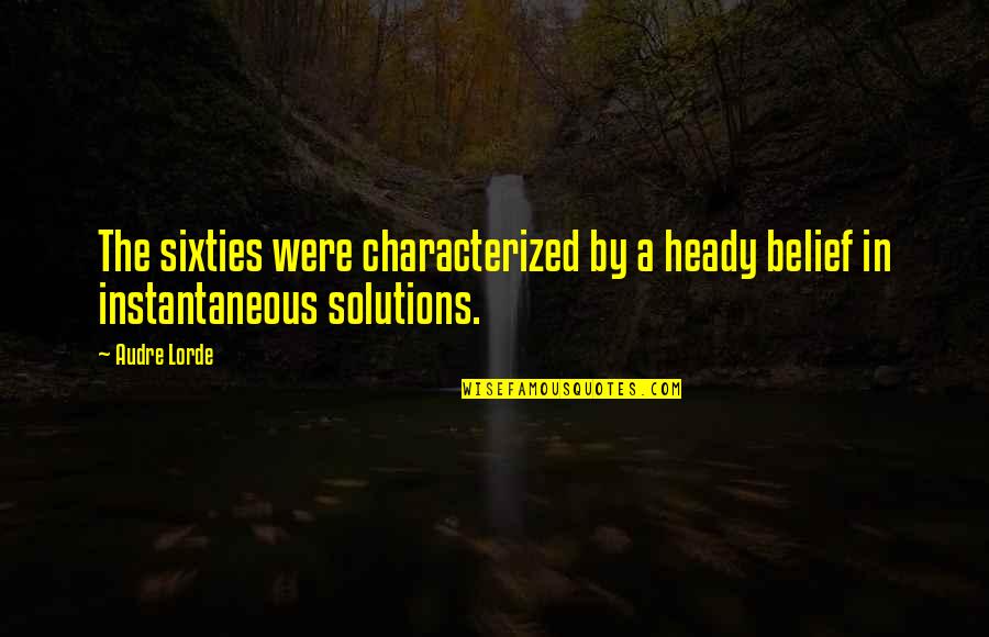 Clendenning Sparta Quotes By Audre Lorde: The sixties were characterized by a heady belief