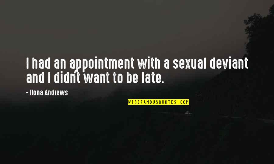Clendenning Sparta Quotes By Ilona Andrews: I had an appointment with a sexual deviant