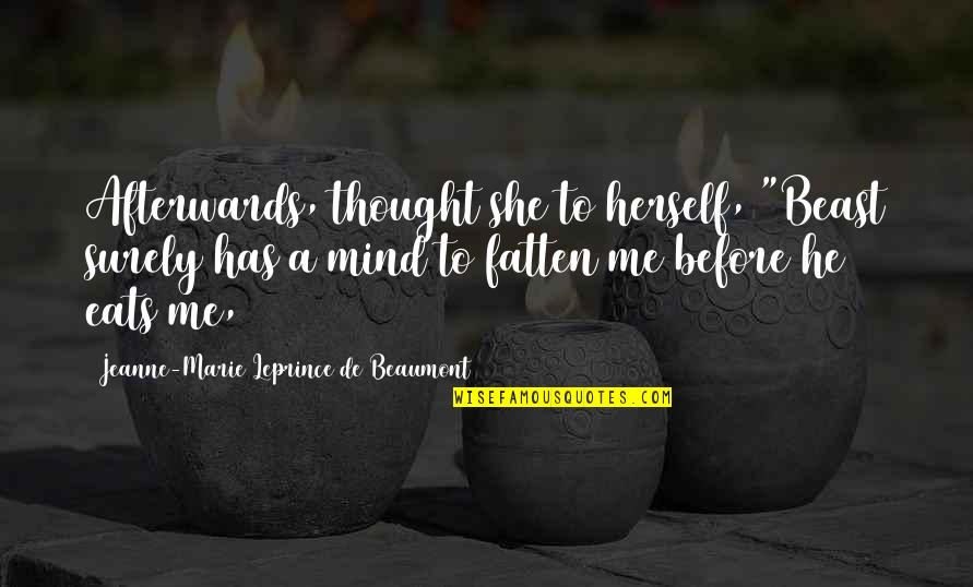 Clendenning Sparta Quotes By Jeanne-Marie Leprince De Beaumont: Afterwards, thought she to herself, "Beast surely has Clendenning Sparta Quotes By Jeanne-Marie Leprince De Beaumont: Afterwards, thought she to herself, "Beast surely has