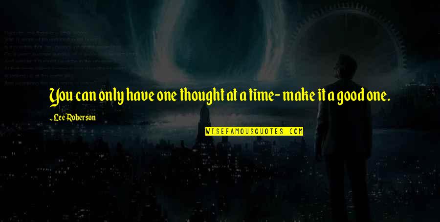 Clendenning Sparta Quotes By Lee Roberson: You can only have one thought at a Clendenning Sparta Quotes By Lee Roberson: You can only have one thought at a