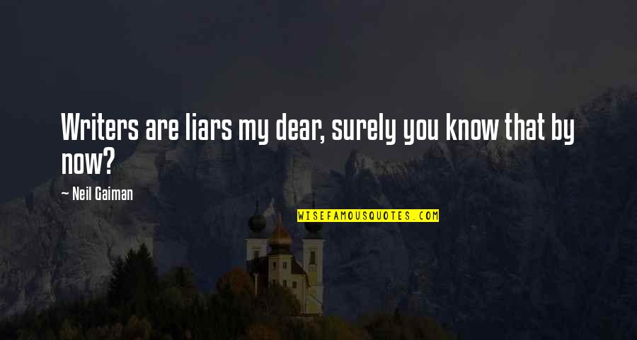 Clendenning Sparta Quotes By Neil Gaiman: Writers are liars my dear, surely you know Clendenning Sparta Quotes By Neil Gaiman: Writers are liars my dear, surely you know