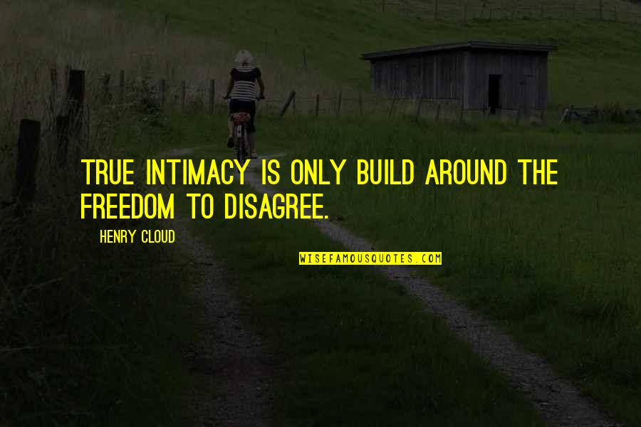 Clennon Electric Quotes By Henry Cloud: True intimacy is only build around the freedom