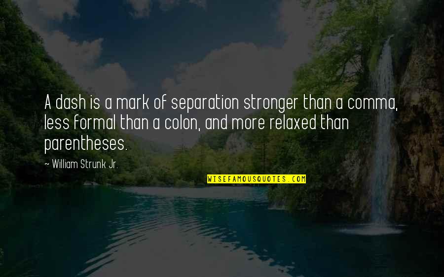 Cleo Helen Brown Quotes By William Strunk Jr.: A dash is a mark of separation stronger