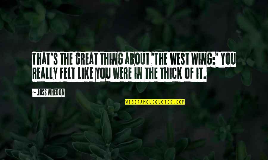 Cleo Thinking Of Arabella Quotes By Joss Whedon: That's the great thing about 'The West Wing:' Cleo Thinking Of Arabella Quotes By Joss Whedon: That's the great thing about 'The West Wing:'