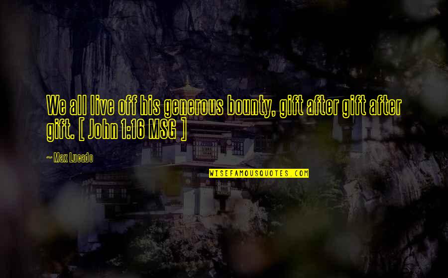Cleo Wade Kindness Quotes By Max Lucado: We all live off his generous bounty, gift