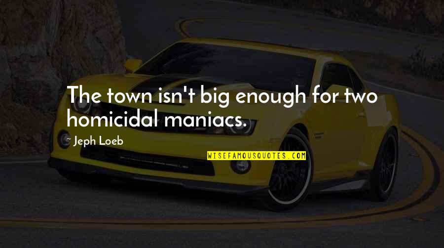 Cleo Wade Quotes By Jeph Loeb: The town isn't big enough for two homicidal