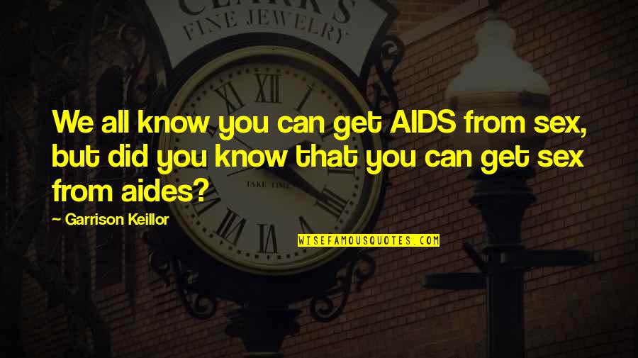 Cleobis Et Biton Quotes By Garrison Keillor: We all know you can get AIDS from