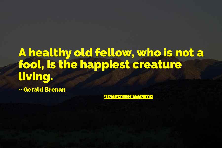 Cleobulus Quotes By Gerald Brenan: A healthy old fellow, who is not a