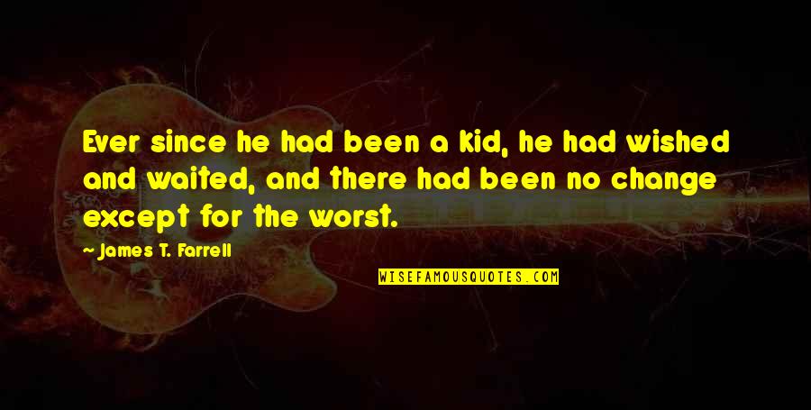 Cleofas Jaramillo Quotes By James T. Farrell: Ever since he had been a kid, he Cleofas Jaramillo Quotes By James T. Farrell: Ever since he had been a kid, he