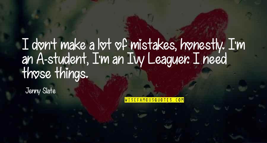 Cleofas Rodriguez Quotes By Jenny Slate: I don't make a lot of mistakes, honestly. Cleofas Rodriguez Quotes By Jenny Slate: I don't make a lot of mistakes, honestly.